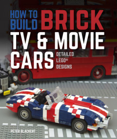 How to Build Brick TV & Movie Cars by Peter Blackert