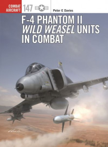 F-4 Phantom II Wild Weasel Units in Combat (Book 147) by Peter E. Davies