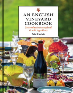 An English Vineyard Cookbook by Peter Gladwin (Hardback)