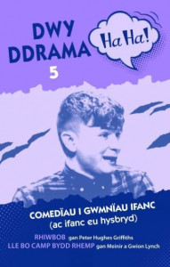 Dwy Ddrama Ha Ha! 5 Rhiwbob ; Lle Bo Camp Bydd Rhemp (Book 5) by Peter Hughes Griffiths