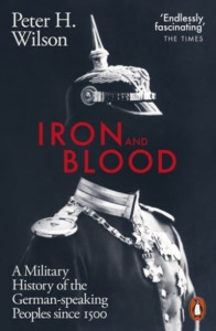 Iron and Blood by Peter H. Wilson