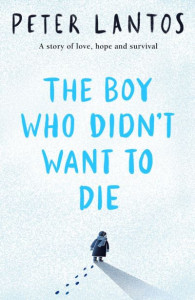 The Boy Who Didn't Want to Die by Peter L. Lantos