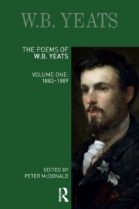 The Poems of W. B. Yeats. Volume One 1882-1889 by W. B. Yeats