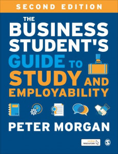 The Business Student's Guide to Study and Employability by Peter Morgan (Hardback)