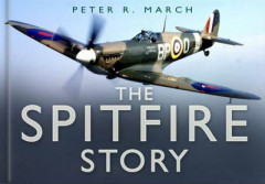 The Spitfire Story by Peter R. March (Hardback)