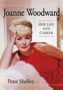 Joanne Woodward: Her Life and Career by Peter Shelley