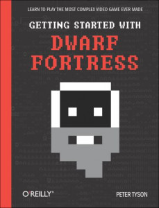 Getting Started With Dwarf Fortress by Peter Tyson