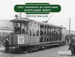 Lost Tramways of Scotland. Scotland West by Peter Waller (Hardback)