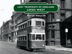 Lost Tramways of England. Leeds West by Peter Waller (Hardback)