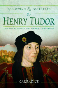 Following in the Footsteps of Henry Tudor by Phil Carradice
