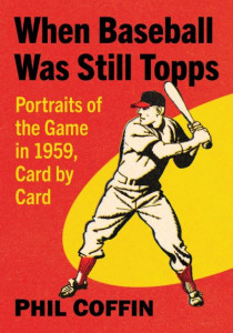 When Baseball Was Still Topps by Phil Coffin