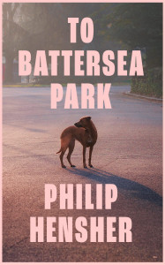 To Battersea Park by Philip Hensher - Signed Edition