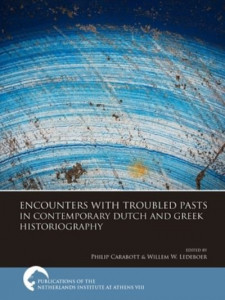 Encounters With Troubled Pasts in Contemporary Dutch and Greek Historiography by Philip Carabott