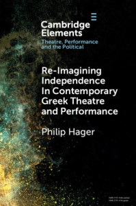 Re-Imagining Independence in Contemporary Greek Theatre and Performance by Philip Hager