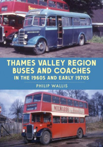 Thames Valley Region Buses and Coaches in the 1960S and Early 1970S by Philip Wallis