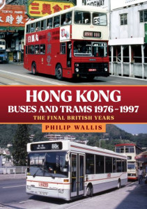 Hong Kong Buses and Trams 1976-1997 by Philip Wallis