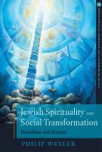Jewish Spirituality and Social Transformation by Philip Wexler