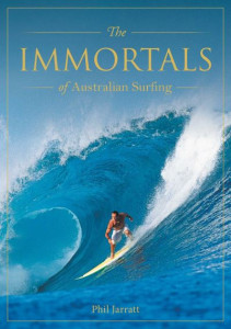 Immortals of Australian Surfing by Phil Jarratt (Hardback)
