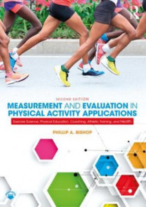 Measurement and Evaluation in Physical Activity Applications by Phillip A. Bishop