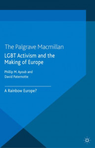 LGBT Activism and the Making of Europe by Phillip Ayoub