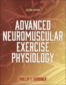 Advanced Neuromuscular Exercise Physiology by Phillip F. Gardiner