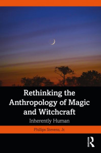 Rethinking the Anthropology of Magic and Witchcraft by Phillips Stevens