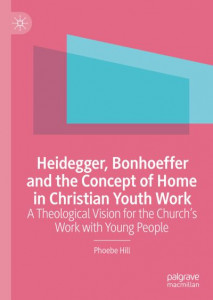 Heidegger, Bonhoeffer and the Concept of Home in Christian Youth Work by Phoebe Hill (Hardback)