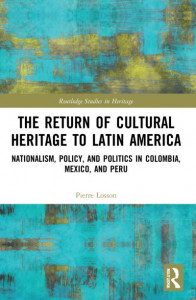 The Return of Cultural Heritage to Latin America by Pierre Losson