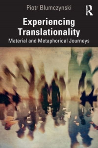 Experiencing Translationality by Piotr Blumczynski