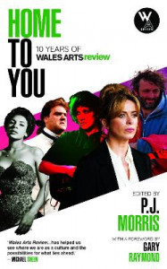 Home to You: 10 Years of Wales Arts Review by P. J. Morris (Hardback)