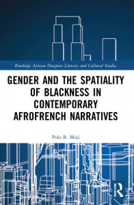 Gender and the Spatiality of Blackness in Contemporary AfroFrench Narratives by Polo B. Moji