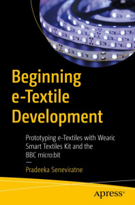 Beginning e-Textile Development: Prototyping e-Textiles with Wearic Smart Textiles Kit and the BBC micro:bit by Pradeeka Seneviratne