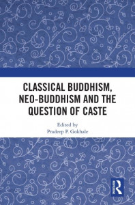 Classical Buddhism, Neo-Buddhism and the Question of Caste by Pradipa Gokhale
