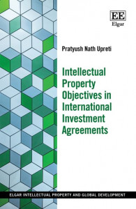 Intellectual Property Objectives in International Investment Agreements by Pratyush N. Upreti (Hardback)