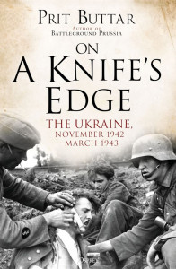 On a Knife's Edge: The Ukraine, November 1942–March 1943 by Prit Buttar - Signed Edition