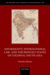 Sovereignty, International Law, and the Princely States of Colonial South Asia by Priyasha Saksena (Hardback)