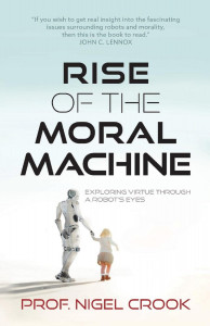 Rise of the Moral Machine by Nigel Crook