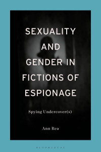 Sexuality and Gender in Fictions of Espionage by Ann Rea (Hardback)
