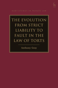 The Evolution from Strict Liability to Fault in the Law of Torts by Professor Anthony Gray (University of Southern Queensland)