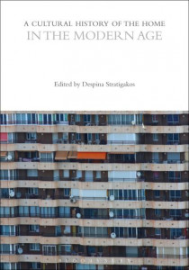 A Cultural History of the Home in the Modern Age by Despina Stratigakos