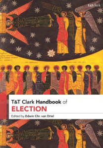 T&T Clark Handbook of Election by Edwin Chr Van Driel (Hardback)