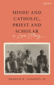 Hindu and Catholic, Priest and Scholar by Professor Francis X. Clooney, S.J. (Hardback)
