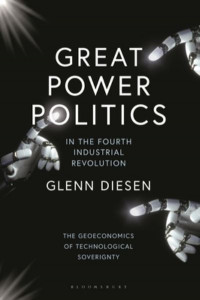Great Power Politics in the Fourth Industrial Revolution by Glenn Diesen