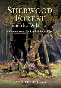 Sherwood Forest and the Dukeries by Ian D. Rotherham