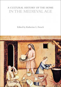 A Cultural History of the Home in the Medieval Age by Katherine L. French