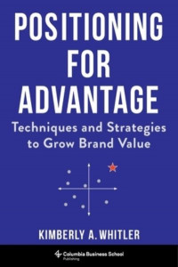 Positioning for Advantage by Kimberly A. Whitler (Hardback)