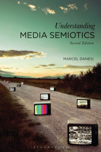 Understanding Media Semiotics by Marcel Danesi