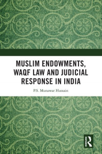 Muslim Endowments, Waqf Law, and Judicial Response in India by P. S. Munawar Hussain