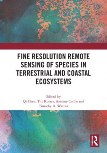 Fine Resolution Remote Sensing of Species in Terrestrial and Coastal Ecosystems by Qi Chen