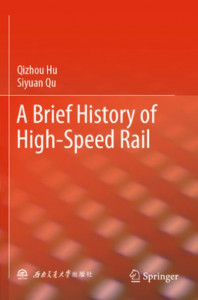 A Brief History of High-Speed Rail by Qizhou Hu